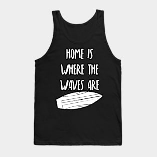 Home Is Where The Waves Are. Summer, Beach, Fun. Tank Top